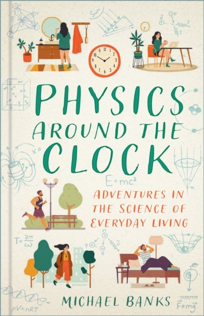 Physics Around the Clock - Adventures in the Science of Everyday Living