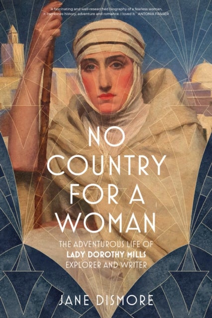 No Country For a Woman - The Adventurous Life of Lady Dorothy Mills, Explorer and Writer