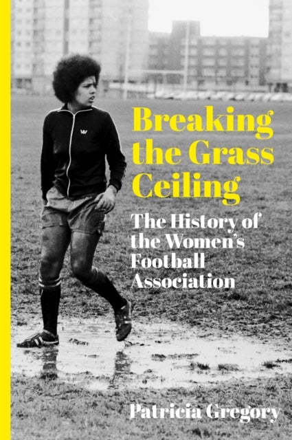 Breaking the Grass Ceiling - The History of the Women's Football Association