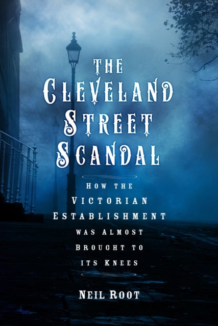 The Cleveland Street Scandal - How the Victorian Establishment was Almost Brought to its Knees