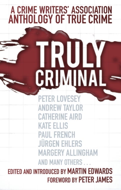 Truly Criminal - A Crime Writers' Association Anthology of True Crime
