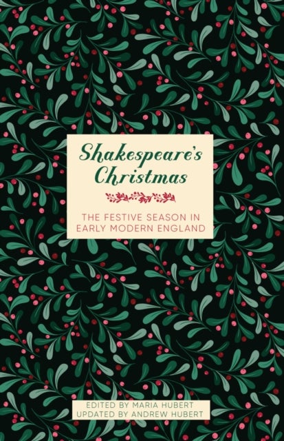 Shakespeare's Christmas - The Festive Season in Early Modern England
