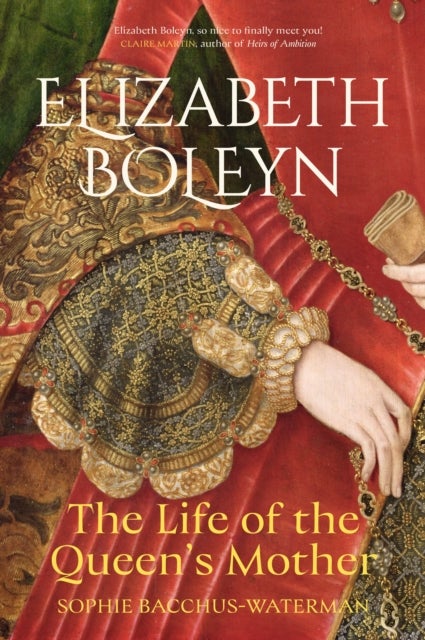 Elizabeth Boleyn - The Life of the Queen's Mother