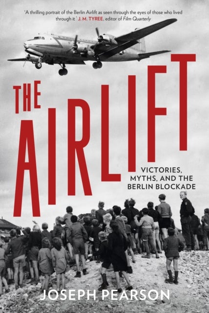 The Airlift - Victories, Myths, and the Berlin Blockade
