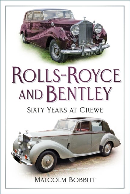 Rolls-Royce and Bentley - Sixty Years at Crewe