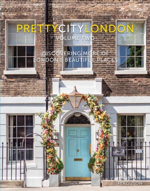 prettycitylondon volume two - Discovering More of London's Beautiful Places
