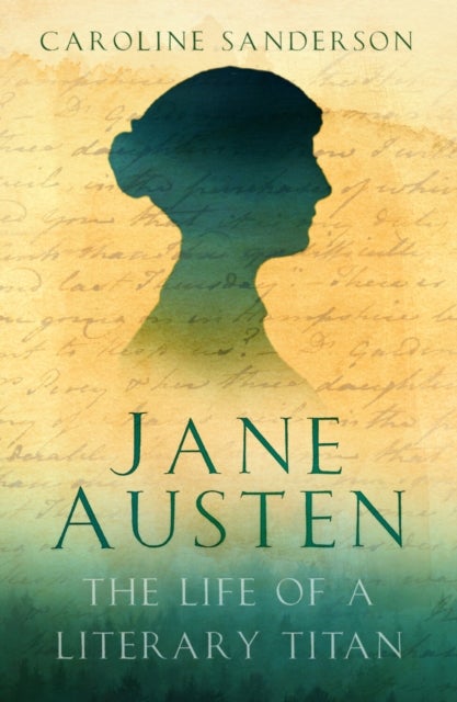 Jane Austen - The Life of a Literary Titan