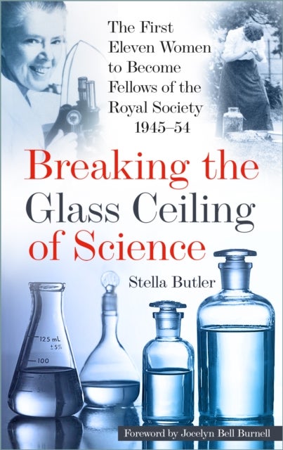 Breaking the Glass Ceiling of Science - The First Eleven Women to Become Fellows of the Royal Society 1945-54