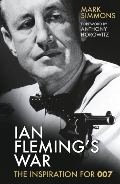 Ian Fleming's War - The Inspiration for 007