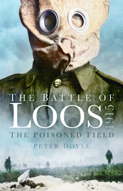 The Battle of Loos 1915 - The Poisoned Field