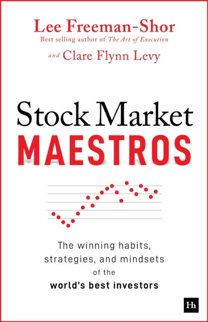 Stock Market Maestros - The winning habits, strategies, and mindsets of the world's best investors
