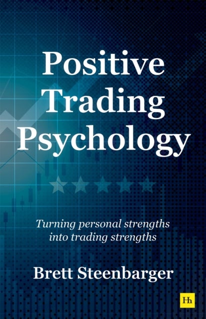Positive Trading Psychology - Turning personal strengths into trading strengths