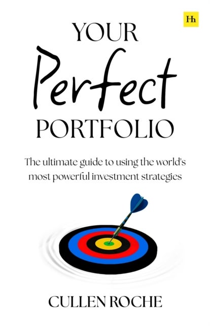 Your Perfect Portfolio - The ultimate guide to using the world's most powerful investing strategies