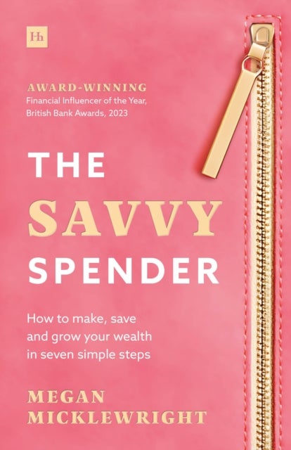 The Savvy Spender - How to make, save and grow your wealth in seven simple steps