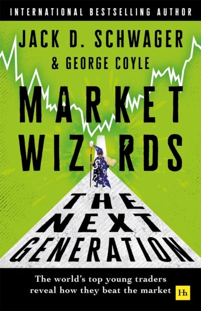 Market Wizards: The Next Generation - The world's top young traders reveal how they beat the market