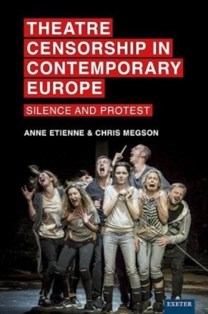 Theatre Censorship in Contemporary Europe - Silence and Protest