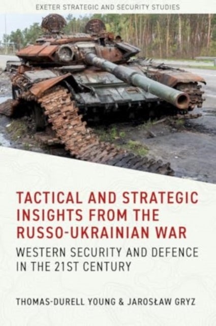 Tactical and Strategic Insights from the Russo-Ukrainian War - Western Security and Defence in the 21st Century
