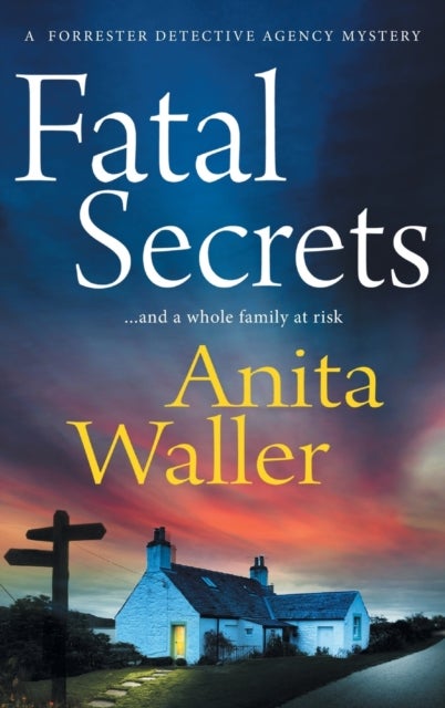 Fatal Secrets - The first in a crime mystery series from Anita Waller, author of The Family at No 12