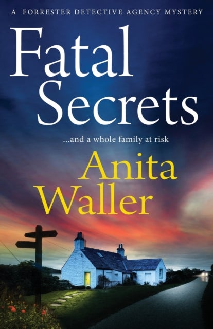 Fatal Secrets - The first in a crime mystery series from Anita Waller, author of The Family at No 12