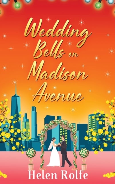 Wedding Bells on Madison Avenue - The perfect feel-good, romantic read from Helen Rolfe