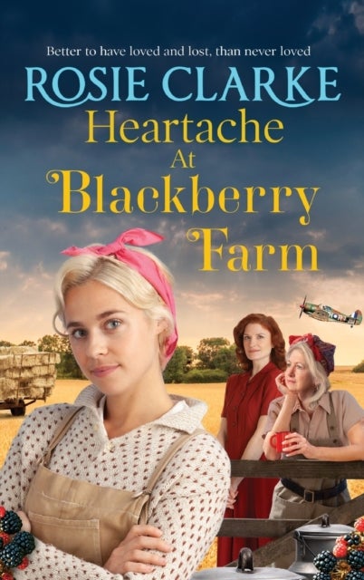 Heartache at Blackberry Farm - A gripping historical saga from Rosie Clarke