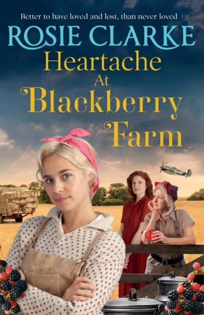 Heartache at Blackberry Farm - A gripping historical saga from Rosie Clarke