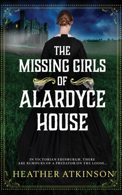 The Missing Girls of Alardyce House - An unforgettable, page-turning historical mystery from Heather Atkinson for 2026