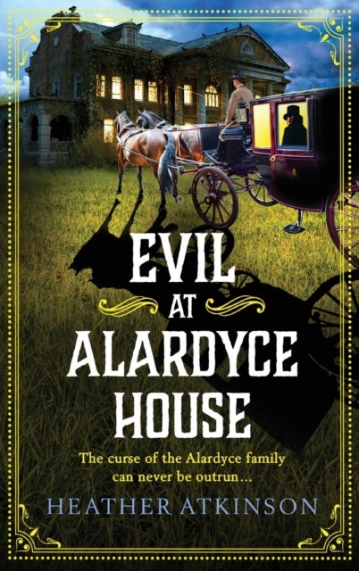 Evil at Alardyce House - A page-turning historical mystery from Heather Atkinson