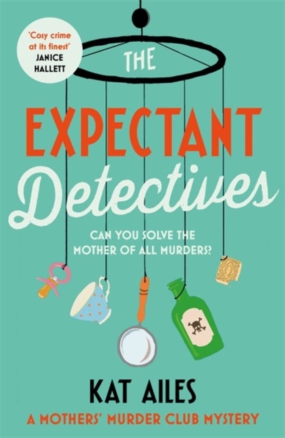 The Expectant Detectives - 'Cosy crime at its finest!' - Janice Hallett, author of The Appeal