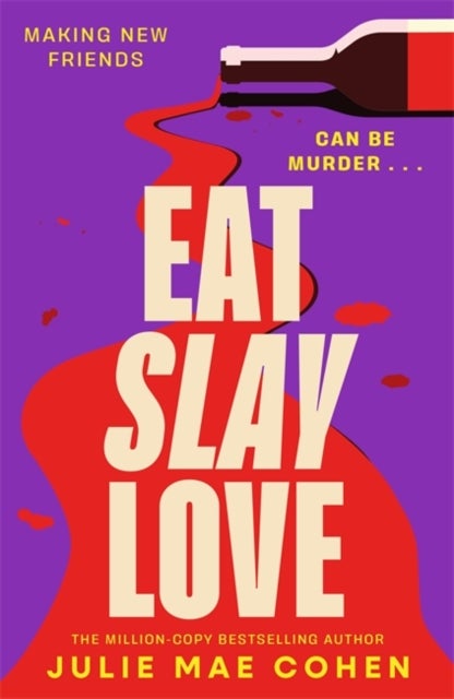 Eat Slay Love - The hilarious new revenge thriller from the author of BAD MEN