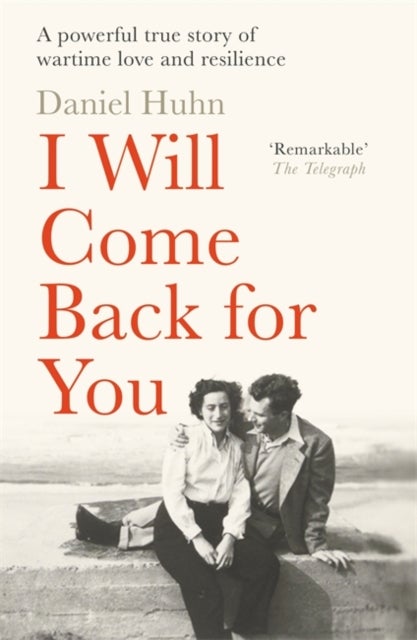 I Will Come Back for You - A powerful true story of wartime love and resilience