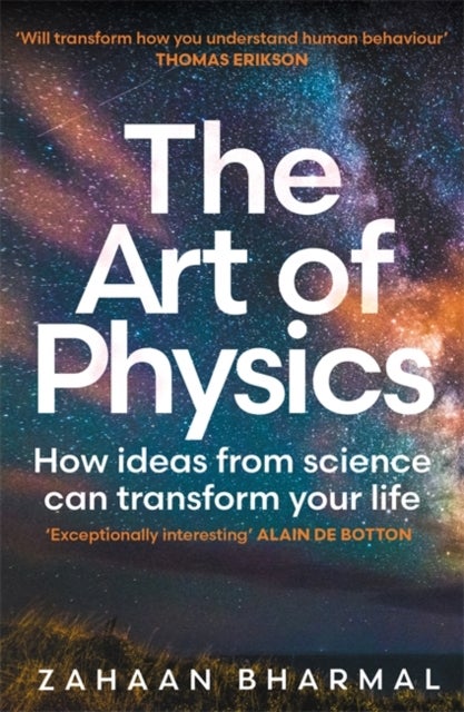 The Art of Physics - How ideas from science can transform your life