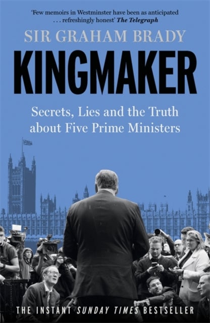 Kingmaker - Secrets, Lies, and the Truth about Five Prime Ministers