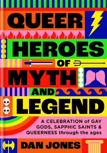 Queer Heroes of Myth and Legend - A celebration of gay gods, sapphic saints, and queerness through the ages