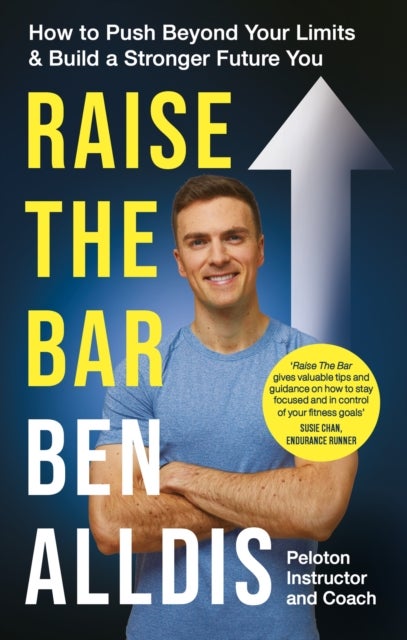 Raise The Bar - How to Push Beyond Your Limits and Build a Stronger Future You