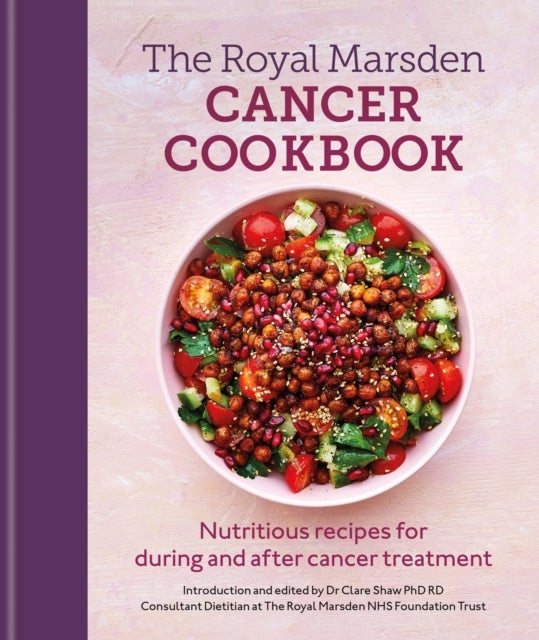Royal Marsden Cancer Cookbook - Nutritious recipes for during and after cancer treatment, to share with friends and family