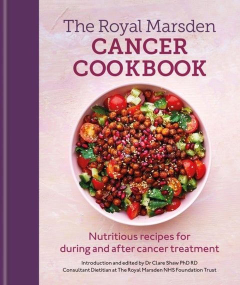 Royal Marsden Cancer Cookbook - Nutritious recipes for during and after cancer treatment, to share with friends and family