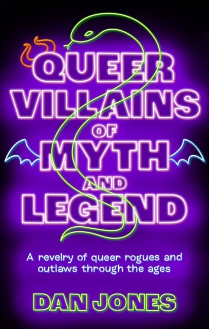 Queer Villains of Myth and Legend - A Revelry of Queer Rogues and Outlaws Through the Ages