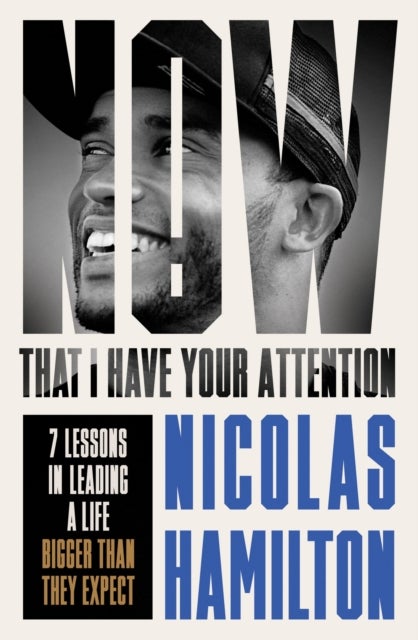 Now That I have Your Attention - 7 Lessons in Leading a Life Bigger Than They Expect