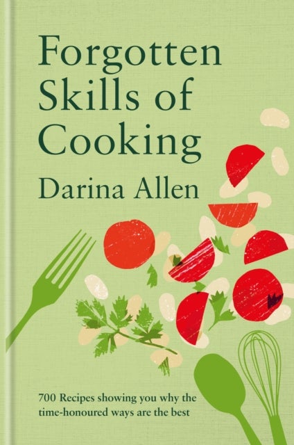 Forgotten Skills of Cooking - 700 Recipes Showing You Why the Time-honoured Ways Are the Best