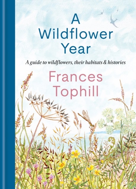 A Wildflower Year - A Guide to Wildflowers, their Habitats & Histories