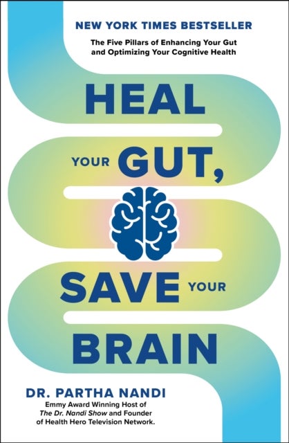 Heal Your Gut, Save Your Brain - The Five Pillars of Enhancing Your Gut and Optimizing Your Cognitive Health