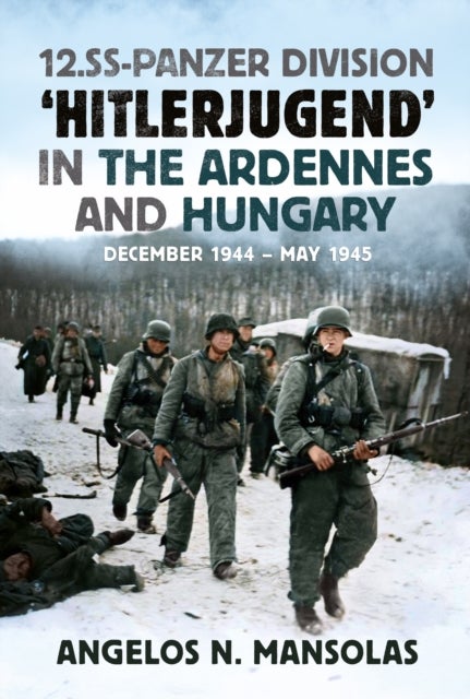 12.SS Panzer Division ‘Hitlerjugend’ in the Ardennes and Hungary - December 1944–May 1945