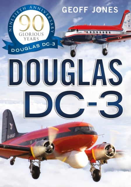 The Douglas DC-3 - 90 Glorious Years