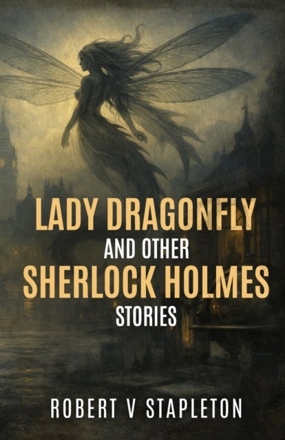 Lady Dragonfly and other Sherlock Holmes Stories