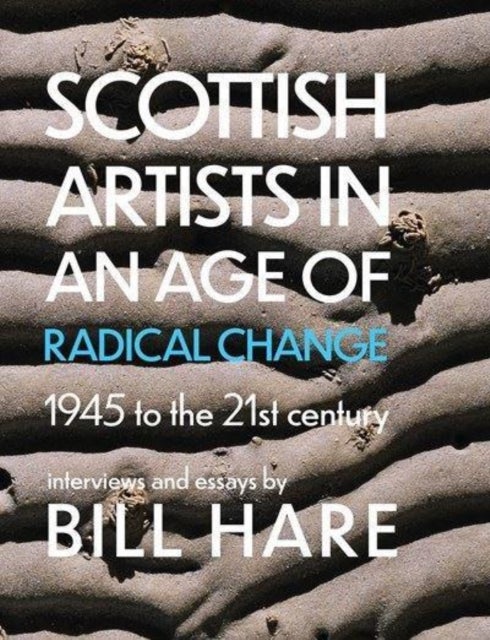 Scottish Artists in an Age of Radical Change - 1945 to the 21st Century