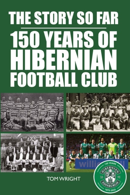 The Story so Far - 150 Years of Hibernian Football Club
