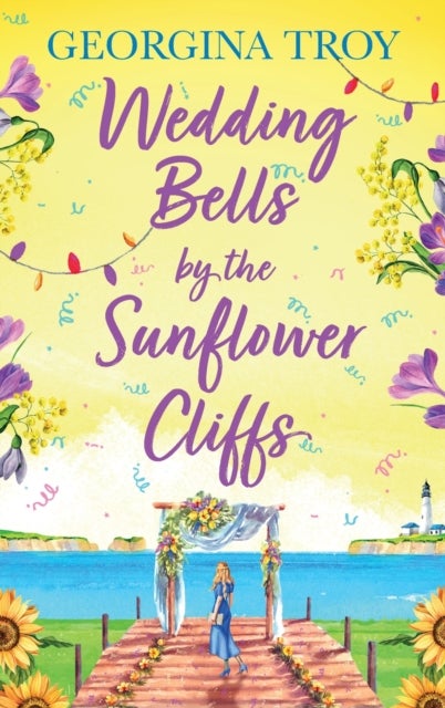 Wedding Bells by the Sunflower Cliffs - A gorgeous, uplifting romance from Georgina Troy
