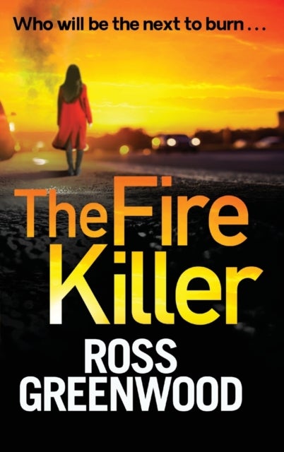 The Fire Killer - An edge-of-your-seat crime thriller from Ross Greenwood