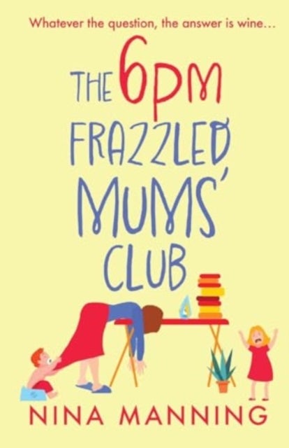 The 6pm Frazzled Mums' Club - A laugh-out-loud, relatable read from bestseller Nina Manning